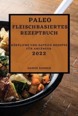 Paleo Fleischbasiertes Rezeptbuch 2022 - Hande Kerber