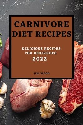 Carnivore Diet Recipes 2022 - Jim Wood