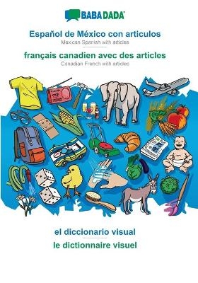 BABADADA, Español de México con articulos - français canadien avec des articles, el diccionario visual - le dictionnaire visuel -  Babadada GmbH