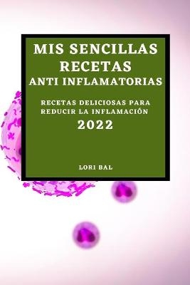 MIS Sencillas Recetas Anti Inflamatorias 2022 - Lori Bal