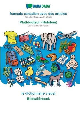 BABADADA, français canadien avec des articles - Plattdüütsch (Holstein), le dictionnaire visuel - Bildwöörbook -  Babadada GmbH