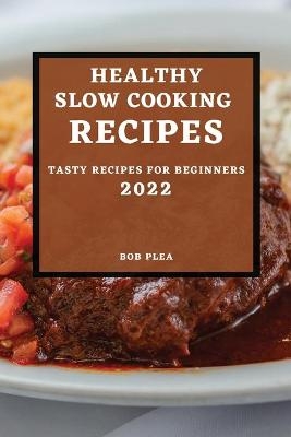 Healthy Slow Cooking Recipes 2022 - Bob Plea