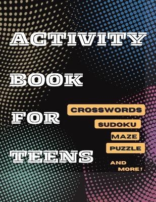 Activity Book For Teens, Crosswords, Sudoku,Maze, Puzzle and More! - Tom Willis Press