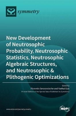 New Development of Neutrosophic Probability, Neutrosophic Statistics, Neutrosophic Algebraic Structures, and Neutrosophic Plithogenic Optimizations - 