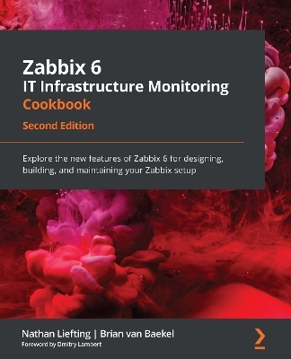 Zabbix 6 IT Infrastructure Monitoring Cookbook - Nathan Liefting, Brian Van Baekel