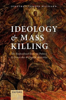 Ideology and Mass Killing - Jonathan Leader Maynard