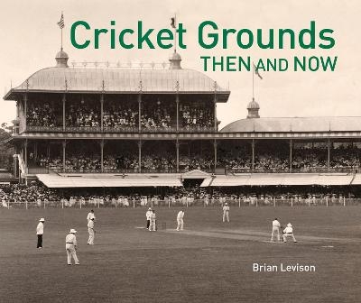 Cricket Grounds Then & Now - Brian Levison