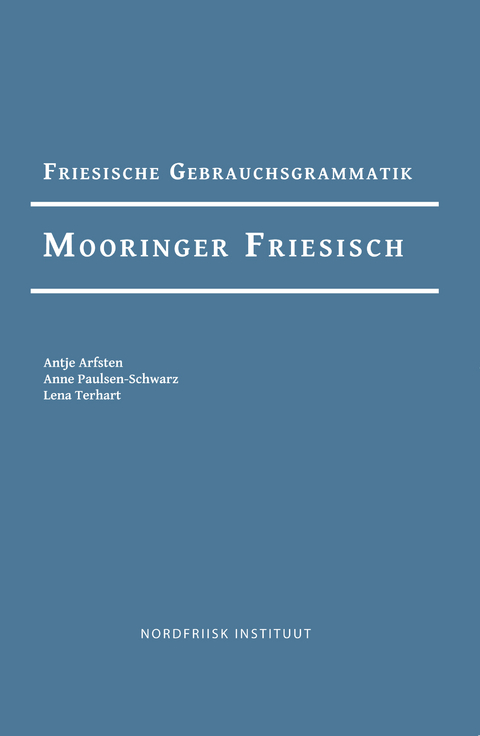 Friesische Gebrauchsgrammatik Mooringer Friesisch - Antje Arfsten, Anne Paulsen-Schwarz, Lena Terhart