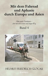 Mit dem Fahrrad und Aphasie durch Europa und Asien. Band 4 - Helmut Friedrich Glogau