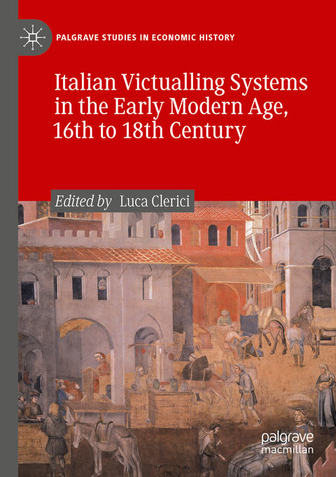 Italian Victualling Systems in the Early Modern Age, 16th to 18th Century - 