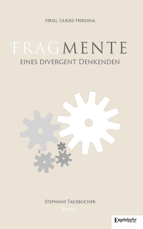 Fragmente eines divergent Denkenden Tagebücher 2008 – 2014 - Ulrike Herdina