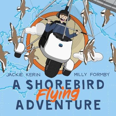 A Shorebird Flying Adventure - Jackie Kerin,  Milly Formby