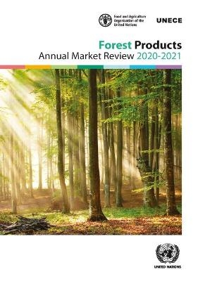 Forest products annual market review 2020-2021 -  United Nations: Economic Commission for Europe,  Food and Agriculture Organization