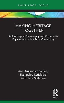 Making Heritage Together - Aris Anagnostopoulos, Evangelos Kyriakidis, Eleni Stefanou