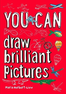 YOU CAN draw brilliant pictures - Maria Herbert-Liew,  Collins Kids