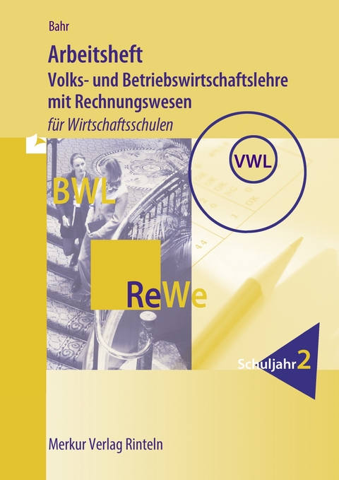 Arbeitsheft Volks- und Betriebswirtschaftslehre mit Rechnungswesen - Annelie Bahr