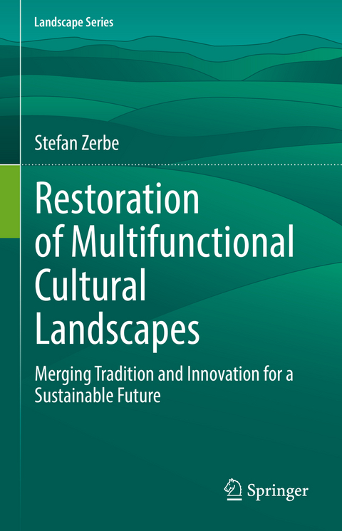 Restoration of Multifunctional Cultural Landscapes - Stefan Zerbe