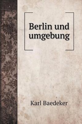 Berlin und umgebung - Karl Baedeker