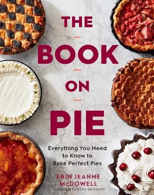 The Book On Pie - Erin Jeanne McDowell
