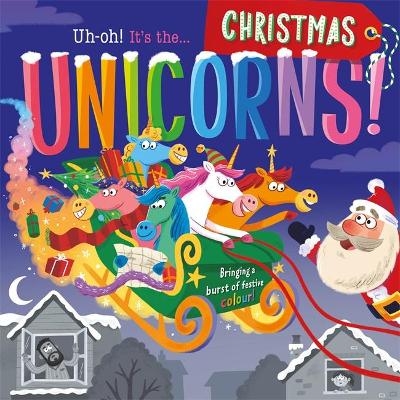 Uh-oh! It’s the Christmas Unicorns! -  Igloo Books