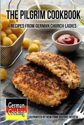 The Pilgrim Cookbook - Recipes from German Church Ladies - New York History Review