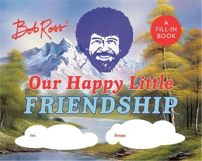 Bob Ross: Our Happy Little Friendship - Robb Pearlman