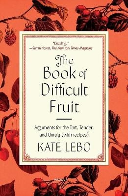 The Book of Difficult Fruit - Kate Lebo