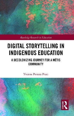 Digital Storytelling in Indigenous Education - Yvonne Poitras Pratt