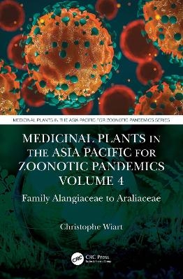 Medicinal Plants in the Asia Pacific for Zoonotic Pandemics, Volume 4 - Christophe Wiart