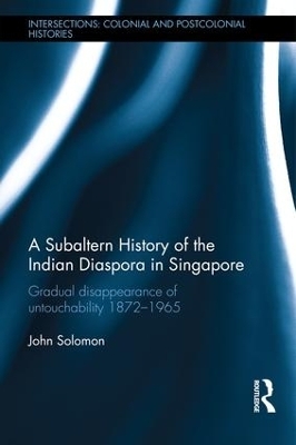 A Subaltern History of the Indian Diaspora in Singapore - John Solomon