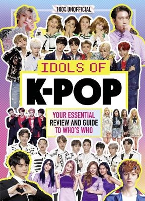 K-Pop: Idols of K-Pop 100% Unofficial – from BTS to BLACKPINK -  Egmont Publishing UK, Malcolm MacKenzie