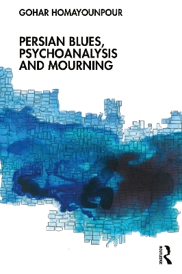 Persian Blues, Psychoanalysis and Mourning - Gohar Homayounpour