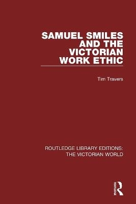 Samuel Smiles and the Victorian Work Ethic - Tim Travers