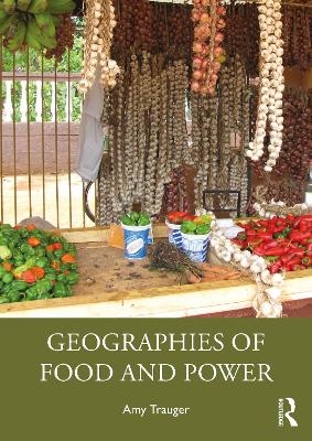 Geographies of Food and Power - Amy Trauger