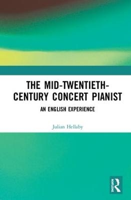 The Mid-Twentieth-Century Concert Pianist - Julian Hellaby