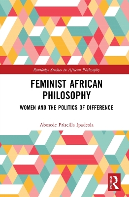 Feminist African Philosophy - Abosede Priscilla Ipadeola