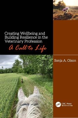 Creating Wellbeing and Building Resilience in the Veterinary Profession - Sonja A Olson