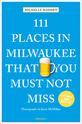111 Places in Milwaukee That You Must Not Miss - Madden, Michelle; McMillan, Janet