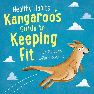 Healthy Habits: Kangaroo's Guide to Keeping Fit - Lisa Edwards