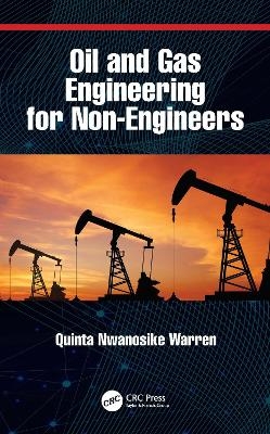 Oil and Gas Engineering for Non-Engineers - Quinta Nwanosike Warren