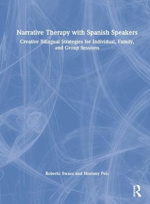 Narrative Therapy with Spanish Speakers - Roberto Swazo, Noelany Pelc