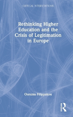 Rethinking Higher Education and the Crisis of Legitimation in Europe - Ourania Filippakou