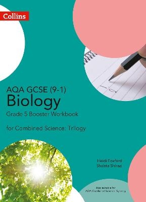 AQA GCSE Biology 9-1 for Combined Science Grade 5 Booster Workbook - Heidi Foxford, Shaista Shirazi