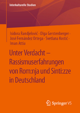 Unter Verdacht – Rassismuserfahrungen von Rom:nja und Sinti:zze in Deutschland - Isidora Randjelović, Olga Gerstenberger, José Fernández Ortega, Svetlana Kostić, Iman Attia