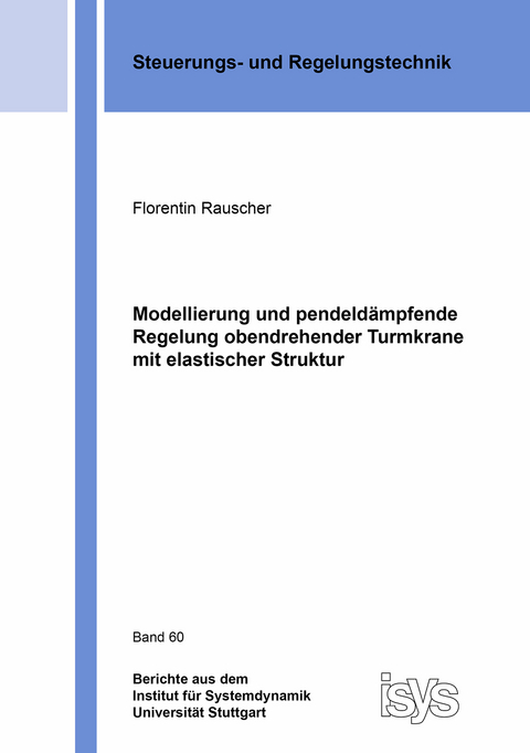 Modellierung und pendeldämpfende Regelung obendrehender Turmkrane mit elastischer Struktur - Florentin Rauscher