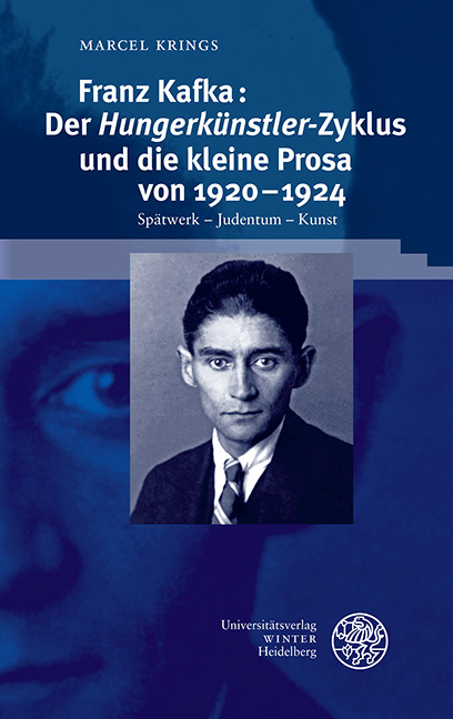 Franz Kafka: Der ‚Hungerkünstler‘-Zyklus und die kleine Prosa von 1920–1924 - Marcel Krings