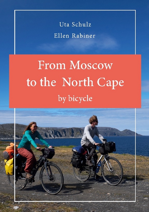 From Moscow to the North Cape by bycicle - Uta Schulz