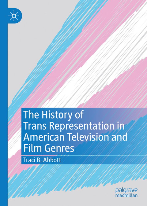 The History of Trans Representation in American Television and Film Genres - Traci B. Abbott