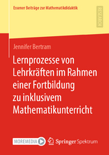 Lernprozesse von Lehrkräften im Rahmen einer Fortbildung zu inklusivem Mathematikunterricht - Jennifer Bertram