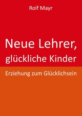 Neue Lehrer, glückliche Kinder - Rolf Mayr